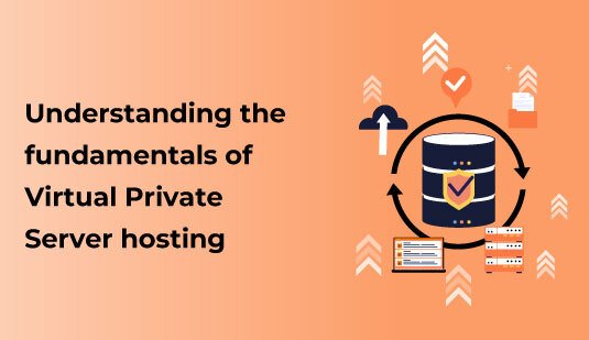 Understanding the fundamentals of Virtual Private Server hosting
